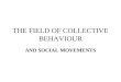 THE FIELD OF COLLECTIVE BEHAVIOUR AND SOCIAL MOVEMENTS