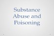 Substance Abuse and Poisoning. Goals for the Chapter Physiology: How a substance moves through the body 4 Routes of Absorption Terms: o Substance Abuse