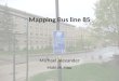 Mapping Bus line 85 Michael Alexander Hoklan Hau