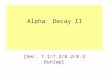 Alpha Decay II [Sec. 7.1/7.2/8.2/8.3 Dunlap]. The one-body model of α-decay assumes that the α-particle is preformed in the nucleus, and confined to the