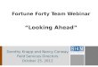 Fortune Forty Team Webinar “Looking Ahead” Dorothy Knapp and Nancy Conway Field Services Directors October 25, 2012