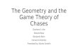 The Geometry and the Game Theory of Chases Charlene S. Ahn Edward Boas Benjamin Rahn Harvard University Presented by: Alonzo Genelin