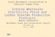 Sixth Northwest Conservation & Electric Power Plan Interim Wholesale Electricity Price and Carbon Dioxide Production Forecasts Maury Galbraith Northwest