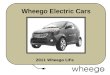Wheego Electric Cars 2011 Wheego LiFe. Small 2 year old Atlanta company Builds all-electric cars Manufactured in Southern California Launched 1 st car:
