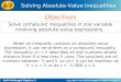 Holt McDougal Algebra 1 3-7 Solving Absolute-Value Inequalities Solve compound inequalities in one variable involving absolute-value expressions. Objectives