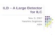 1 ILD – A Large Detector for ILC Nov. 6, 2007 Yasuhiro Sugimoto KEK