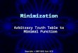 Copyright © 2007-2013 Curt Hill Minimization Arbitrary Truth Table to Minimal Function