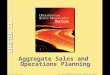 McGraw-Hill/Irwin Copyright © 2008 by The McGraw-Hill Companies, Inc. All rights reserved. Aggregate Sales and Operations Planning CHAPTER 11