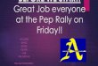 BEFORE WE START: Great Job everyone at the Pep Rally on Friday!! -ATHLETES -BAND -SONG -CHOIR -ASB -THE CROWD YOU GUYS ROCKED!!