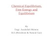 Chemical Equilibrium, Free Energy and Equilibrium By Engr. Asadullah Memon B.E (Petroleum & Natural Gas)