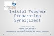 Initial Teacher Preparation Synergized! Judith Emerson, PhD Georgia State University College of Education Department of Educational Psychology and Special