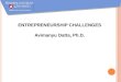 ENTREPRENEURSHIP CHALLENGES Avimanyu Datta, Ph.D