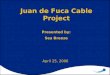 Juan de Fuca Cable Project Presented by: Sea Breeze April 25, 2006