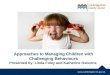 Approaches to Managing Children with Challenging Behaviours Presented by: Linda Foley and Katherine Osborne
