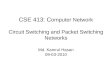 CSE 413: Computer Network Circuit Switching and Packet Switching Networks Md. Kamrul Hasan 09-03-2010