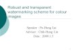 1 Robust and transparent watermarking scheme for colour images Speaker : Po-Hung Lai Adviser : Chih-Hung Lin Date : 2009.1.5