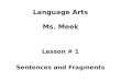 Language Arts Ms. Meek Lesson # 1 Sentences and Fragments