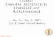 CALTECH cs184c Spring2001 -- DeHon CS184c: Computer Architecture [Parallel and Multithreaded] Day 9: May 3, 2001 Distributed Shared Memory