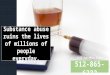 Substance abuse ruins the lives of millions of people everyday. Call for Help Today512-865-6222