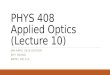 PHYS 408 Applied Optics (Lecture 10) JAN-APRIL 2016 EDITION JEFF YOUNG AMPEL RM 113