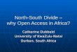 North-South Divide – why Open Access in Africa? Catherine Dubbeld University of KwaZulu-Natal Durban, South Africa