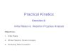 Practical Kinetics Exercise 3: Initial Rates vs. Reaction Progress Analysis Objectives: 1.Initial Rates 2.Whole Reaction Kinetic Analysis 3.Extracting