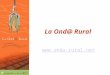La Rural  La Rural 1.Africa, 2001, ICTs and rural radio 2.Latin America, 2004, La Onda Rural 3.What has happened since Quito