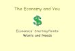 The Economy and You Economics' Starting Points: Wants and Needs