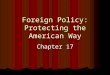 Foreign Policy: Protecting the American Way Chapter 17