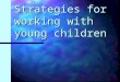 Strategies for working with young children. Goals for early literacy Understanding the letter-sound relationship and other decoding skills. Children need