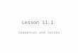 Lesson 11.1 Sequences and Series. Warm Up: Comprehension Quiz: Read page 690… 1) Who were Titius and Bode? Close your books 2) What does their sequence