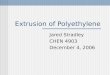 Extrusion of Polyethylene Jared Stradley CHEN 4903 December 4, 2006