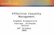 Effective Casualty Management 20 th October 2006 Stephen Kirkpatrick Partner, Richards Butler