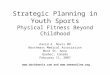 Strategic Planning in Youth Sports Physical Fitness Beyond Childhood David A. Novis MD Northeast Medical Association Mont St. Anne Quebec, Canada February