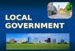 LOCAL GOVERNMENT. County Governments County: the largest territorial and political subdivision of a state County: the largest territorial and political