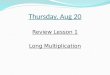 Thursday, Aug 20 Review Lesson 1 Long Multiplication