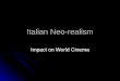 Italian Neo-realism Impact on World Cinema. Italian Neo-realism Characterized by… Focus on poor or working class Focus on poor or working class Filmed