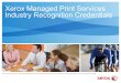 Xerox Managed Print Services Industry Recognition Credentials © 2012 Xerox Corporation. All rights reserved. XEROX®, XEROX and Design® are trademarks of