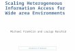 University of Maryland Scaling Heterogeneous Information Access for Wide area Environments Michael Franklin and Louiqa Raschid