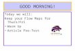 GOOD MORNING! Today we will: Keep your Flow Maps for Thurs/Fri Warm Up Article Pre-Test