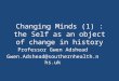 Changing Minds (1) : the Self as an object of change in history Professor Gwen Adshead
