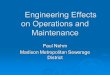 Engineering Effects on Operations and Maintenance Engineering Effects on Operations and Maintenance Paul Nehm Madison Metropolitan Sewerage District