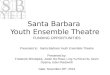 Santa Barbara Youth Ensemble Theatre FUNDING OPPORTUNITIES Presented to: Santa Barbara Youth Ensemble Theatre Presented by: Frederick Brindopke, Justin