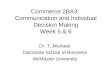Commerce 2BA3: Communication and Individual Decision Making Week 5 & 6 Dr. T. McAteer DeGroote School of Business McMaster University
