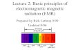 Lecture 2: Basic principles of electromagnetic magnetic radiation (EMR) Prepared by Rick Lathrop 9/99 Updated 9/06