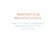 Approaching Manufacturers How to Find & Approach Manufacturers for Licensing