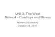 Unit 3: The West Notes 4 - Cowboys and Miners Modern US History October 29, 2010
