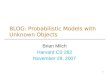 BLOG: Probabilistic Models with Unknown Objects Brian Milch Harvard CS 282 November 29, 2007 1