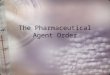 The Pharmaceutical Agent Order. Prescription An oral or written record of a physician  s order to pharmacist to dispense medication to patient. who can