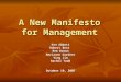 A New Manifesto for Management Ken Abbott Robert Best Rem Brown Marianne Gardner Ying Jin Rachel Todd October 10, 2007